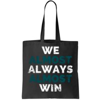 We Almost Always Almost Win Sunday Football Tote Bag