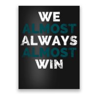 We Almost Always Almost Win Sunday Football Poster