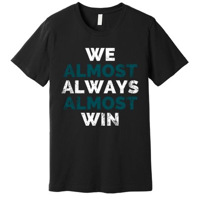 We Almost Always Almost Win Sunday Football Premium T-Shirt