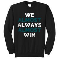 We Almost Always Almost Win Sunday Football Tall Sweatshirt