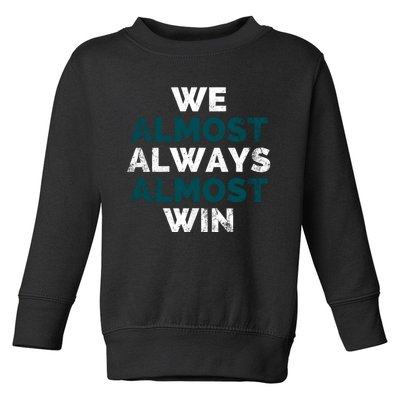 We Almost Always Almost Win Sunday Football Toddler Sweatshirt