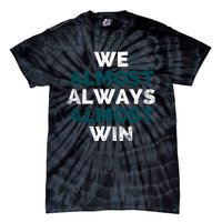 We Almost Always Almost Win Sunday Football Tie-Dye T-Shirt