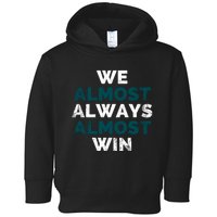 We Almost Always Almost Win Sunday Football Toddler Hoodie