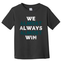 We Almost Always Almost Win Sunday Football Toddler T-Shirt