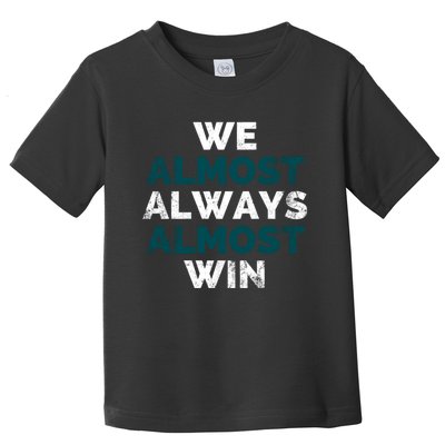 We Almost Always Almost Win Sunday Football Toddler T-Shirt