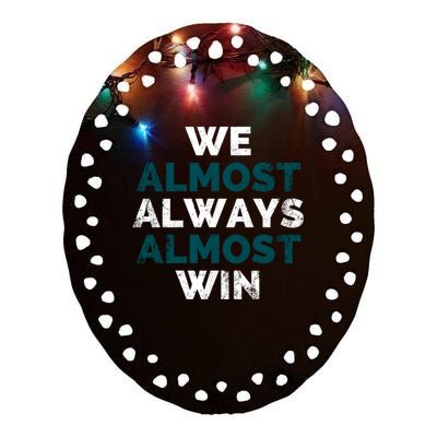 We Almost Always Almost Win Sunday Football Ceramic Oval Ornament