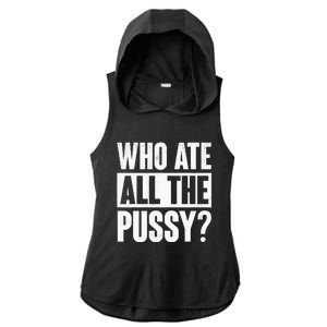 Who Ate All The Pussy Funny Saying Ladies PosiCharge Tri-Blend Wicking Draft Hoodie Tank