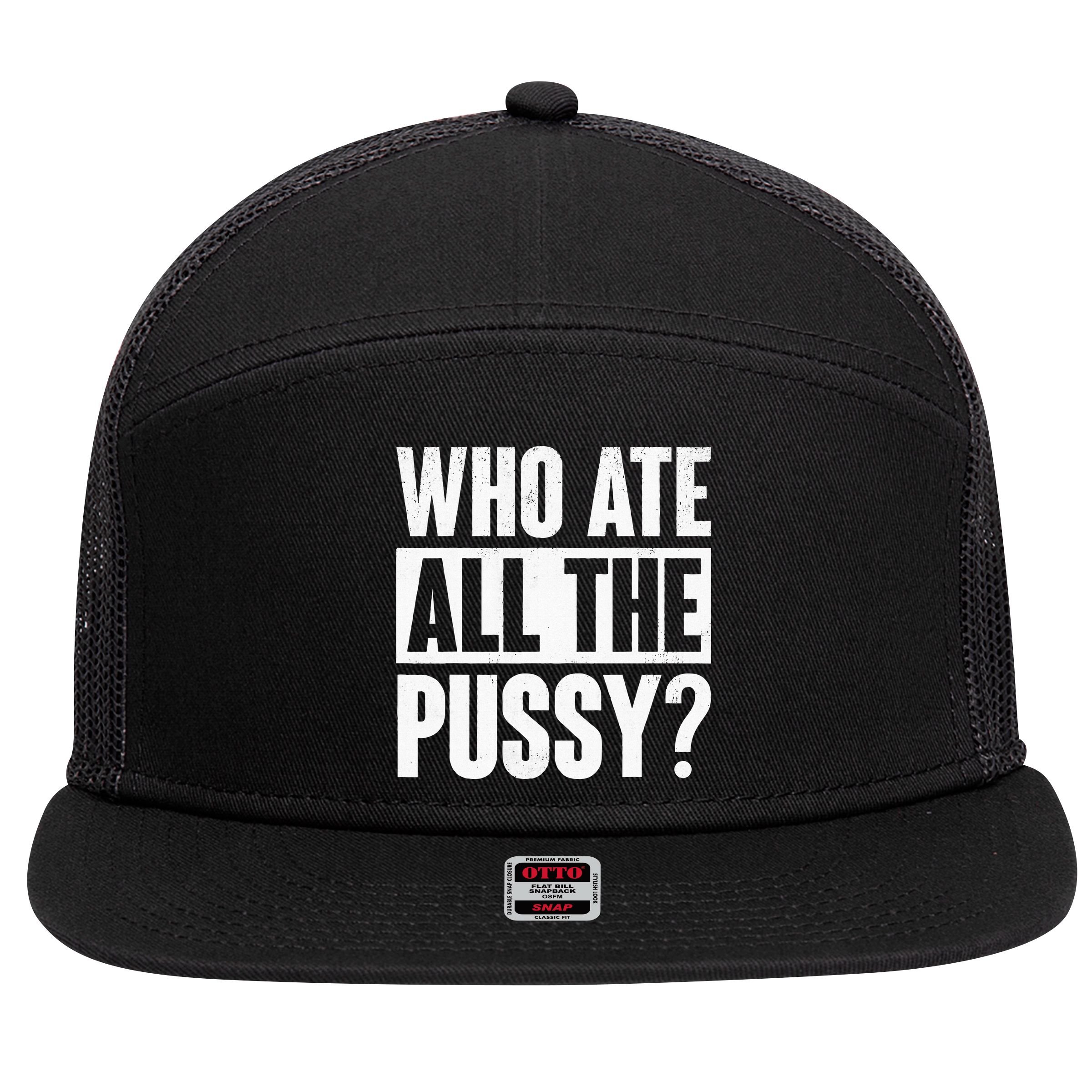 Who Ate All The Pussy Funny Saying 7 Panel Mesh Trucker Snapback Hat