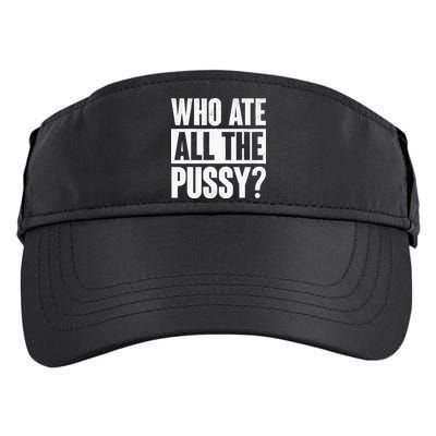 Who Ate All The Pussy Funny Saying Adult Drive Performance Visor