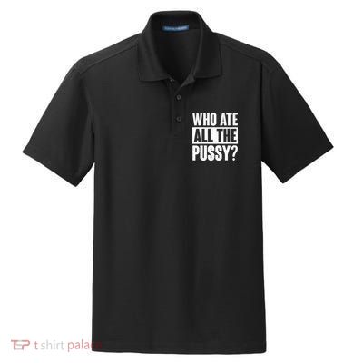 Who Ate All The Pussy Funny Saying Dry Zone Grid Polo