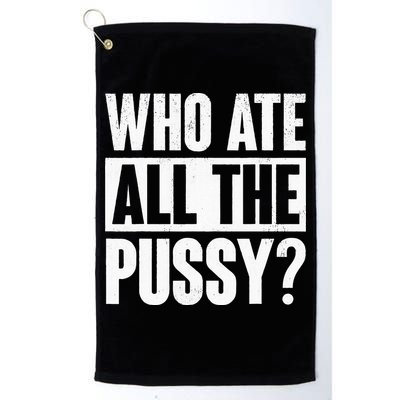 Who Ate All The Pussy Funny Saying Golf Towel