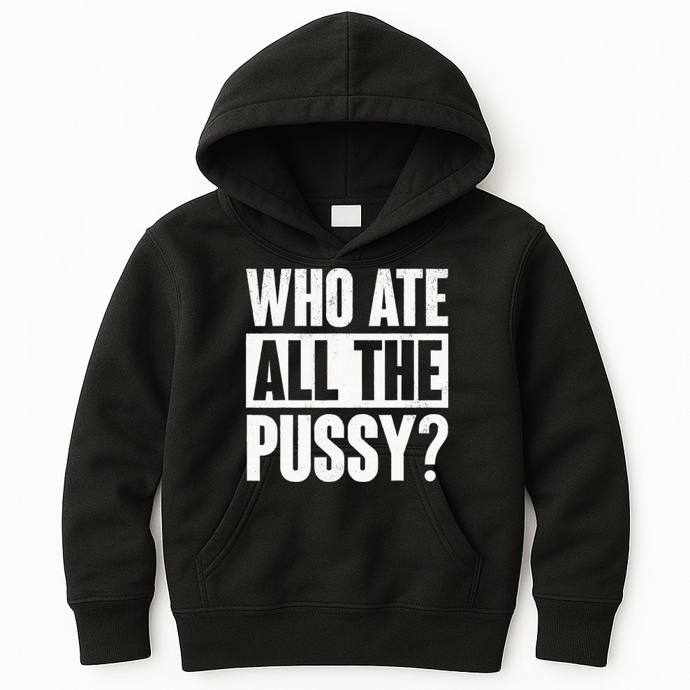 Who Ate All The Pussy Funny Saying Kids Hoodie