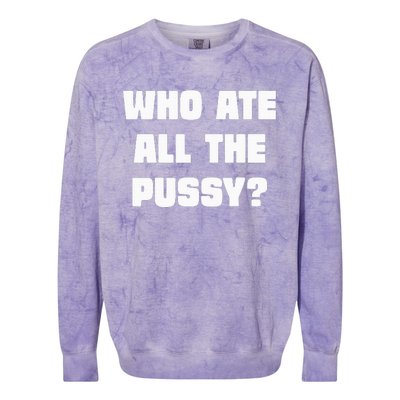 Who Ate All The Pussy Funny Sarcastic Adult Humor Colorblast Crewneck Sweatshirt