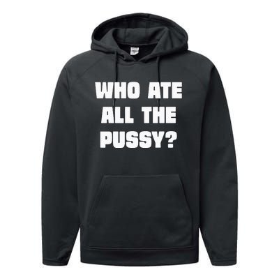 Who Ate All The Pussy Funny Sarcastic Adult Humor Performance Fleece Hoodie