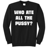 Who Ate All The Pussy Funny Sarcastic Adult Humor Sweatshirt