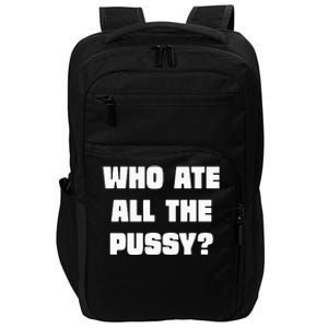 Who Ate All The Pussy Funny Sarcastic Adult Humor Impact Tech Backpack