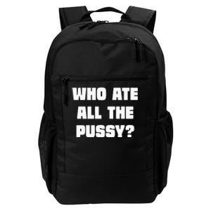 Who Ate All The Pussy Funny Sarcastic Adult Humor Daily Commute Backpack