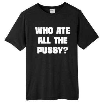 Who Ate All The Pussy Funny Sarcastic Adult Humor Tall Fusion ChromaSoft Performance T-Shirt