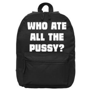 Who Ate All The Pussy Funny Sarcastic Adult Humor 16 in Basic Backpack