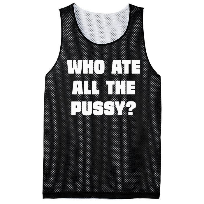 Who Ate All The Pussy Funny Sarcastic Adult Humor Mesh Reversible Basketball Jersey Tank