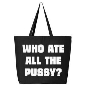 Who Ate All The Pussy Funny Sarcastic Adult Humor 25L Jumbo Tote