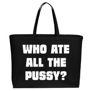 Who Ate All The Pussy Funny Sarcastic Adult Humor Cotton Canvas Jumbo Tote