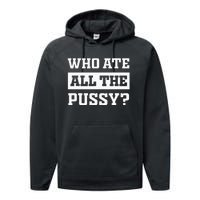 Who Ate All The Pussy Funny Sarcastic Popular Trendy Quote Performance Fleece Hoodie