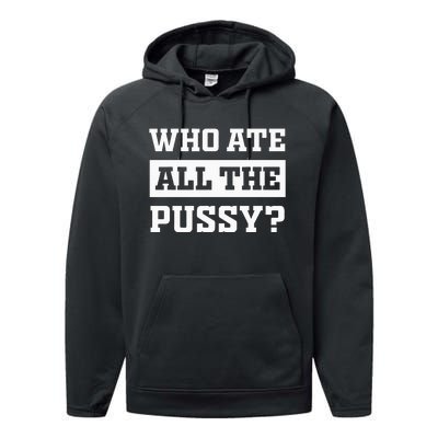 Who Ate All The Pussy Funny Sarcastic Popular Trendy Quote Performance Fleece Hoodie