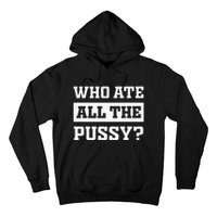 Who Ate All The Pussy Funny Sarcastic Popular Trendy Quote Hoodie