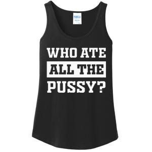 Who Ate All The Pussy Funny Sarcastic Popular Trendy Quote Ladies Essential Tank