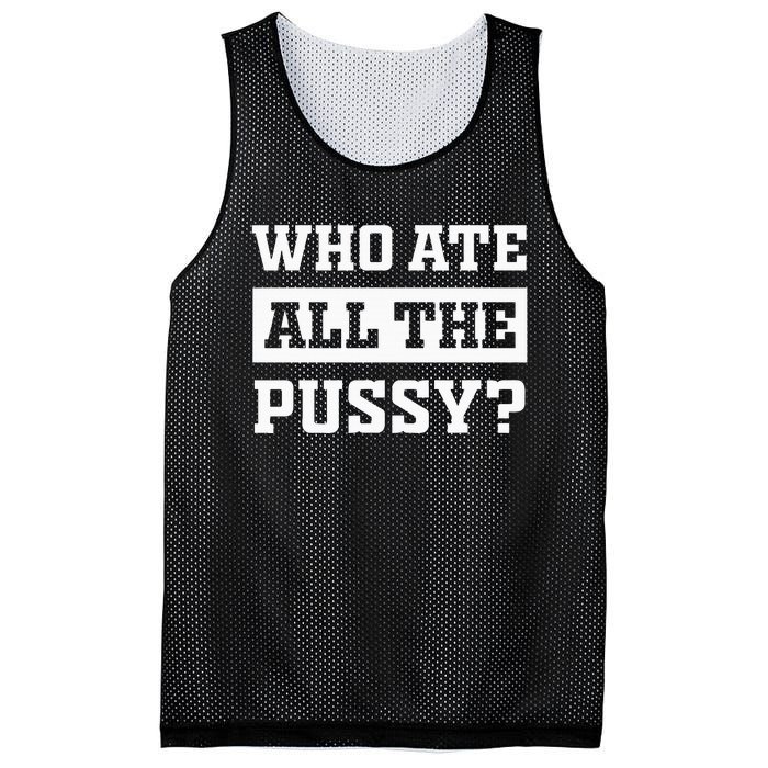 Who Ate All The Pussy Funny Sarcastic Popular Trendy Quote Mesh Reversible Basketball Jersey Tank