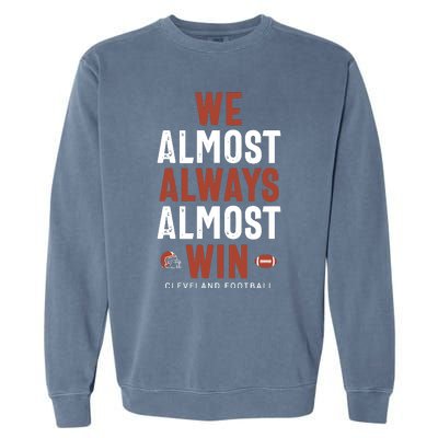 We Almost Always Almost Win Cleveland Football Garment-Dyed Sweatshirt