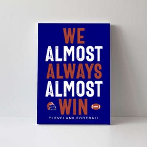 We Almost Always Almost Win Cleveland Football Canvas