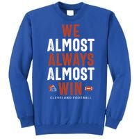 We Almost Always Almost Win Cleveland Football Tall Sweatshirt