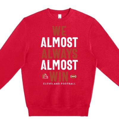 We Almost Always Almost Win Cleveland Football Premium Crewneck Sweatshirt