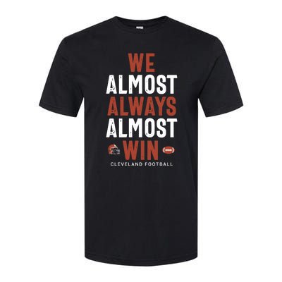 We Almost Always Almost Win Cleveland Football Softstyle CVC T-Shirt