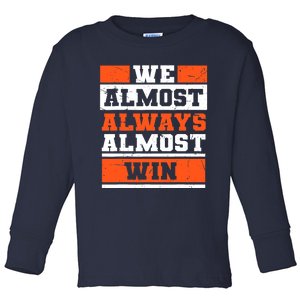 We Almost Always Almost Win Funny Football Fans Toddler Long Sleeve Shirt