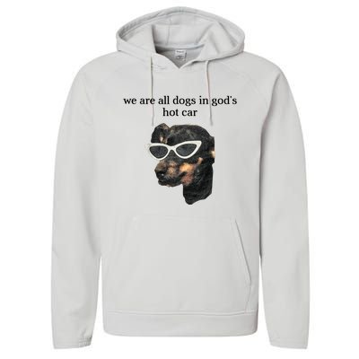 We Are All Dogs In God’S Hot Car Performance Fleece Hoodie