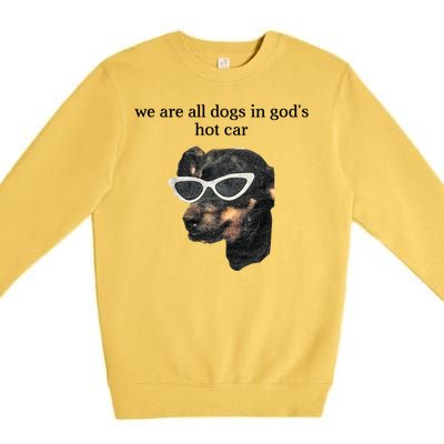 We Are All Dogs In God’S Hot Car Premium Crewneck Sweatshirt