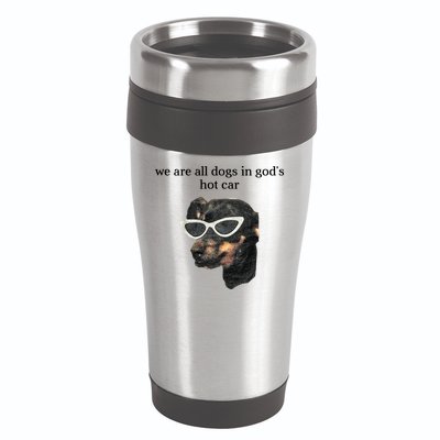 We Are All Dogs In God’S Hot Car 16oz Travel Tumbler