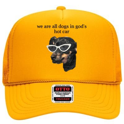 We Are All Dogs In God’S Hot Car High Crown Mesh Back Trucker Hat