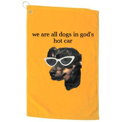 We Are All Dogs In God’S Hot Car Platinum Collection Golf Towel