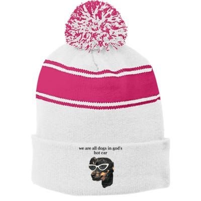 We Are All Dogs In God’S Hot Car Stripe Pom Pom Beanie