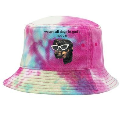 We Are All Dogs In God’S Hot Car Tie-Dyed Bucket Hat