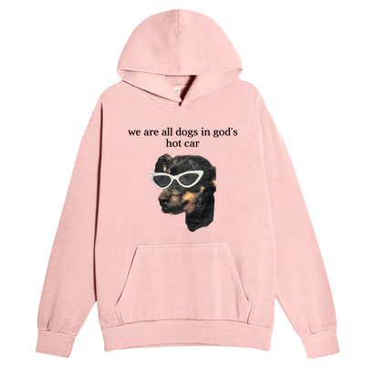 We Are All Dogs In God’S Hot Car Urban Pullover Hoodie