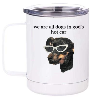 We Are All Dogs In God’S Hot Car 12 oz Stainless Steel Tumbler Cup