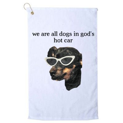 We Are All Dogs In God’S Hot Car Golf Towel
