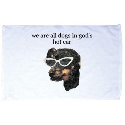 We Are All Dogs In God’S Hot Car Microfiber Hand Towel