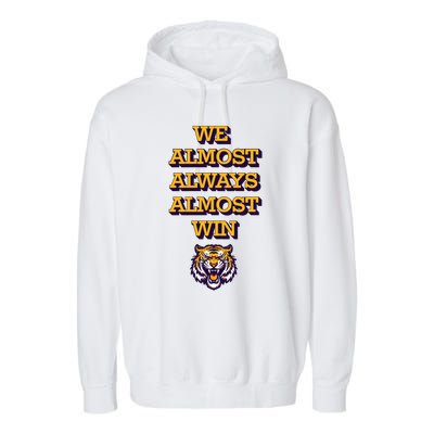 We Almost Always Almost Win Fighting Tigers Garment-Dyed Fleece Hoodie