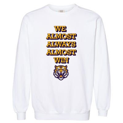 We Almost Always Almost Win Fighting Tigers Garment-Dyed Sweatshirt